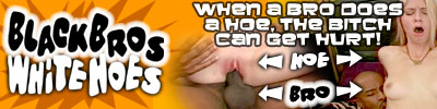 painfull sex black bros white hoes